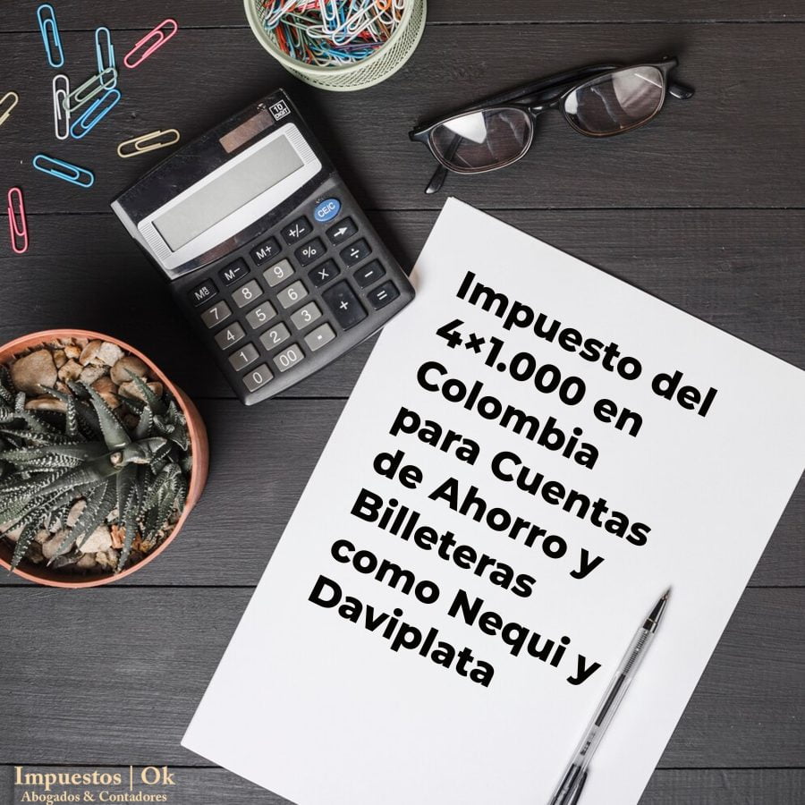 Impuesto del 4×1.000 en Colombia para Cuentas de Ahorro y Billeteras como Nequi y Daviplata