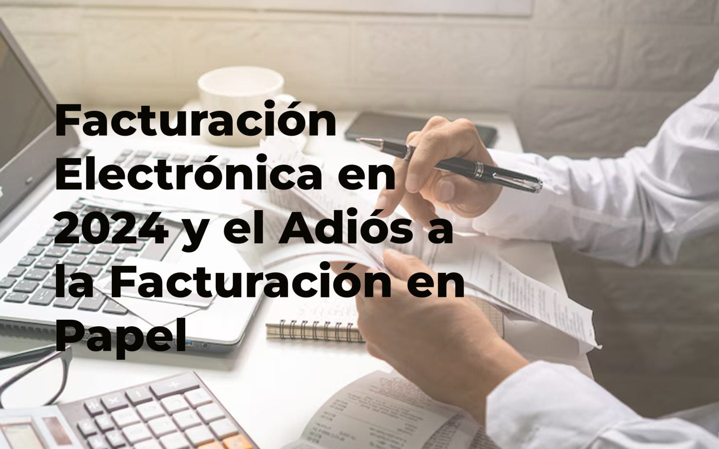 Facturación Electrónica 2024 y el Adiós a las Facturas en Papel