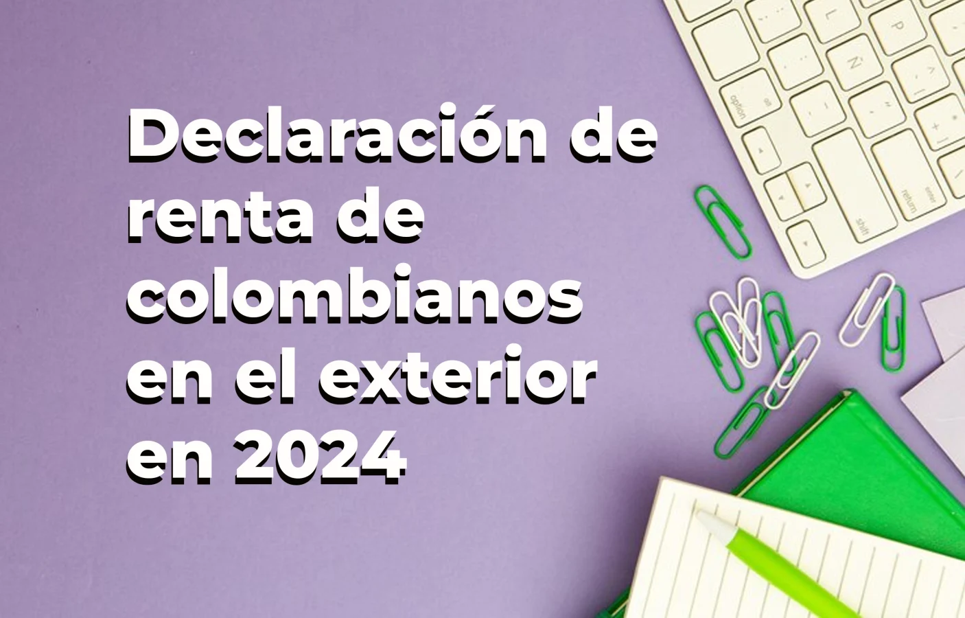 Declaración de Renta de Colombianos en el Exterior 2024